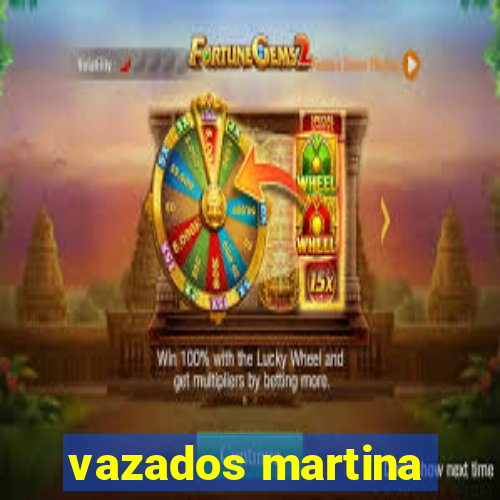 vazados martina